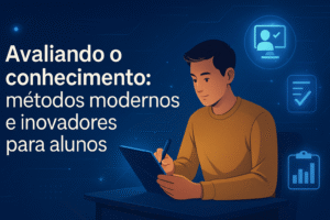 Avaliando o conhecimento: métodos modernos e inovadores para alunos