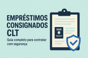 Empréstimos consignados CLT: Guia completo para contratar com segurança
